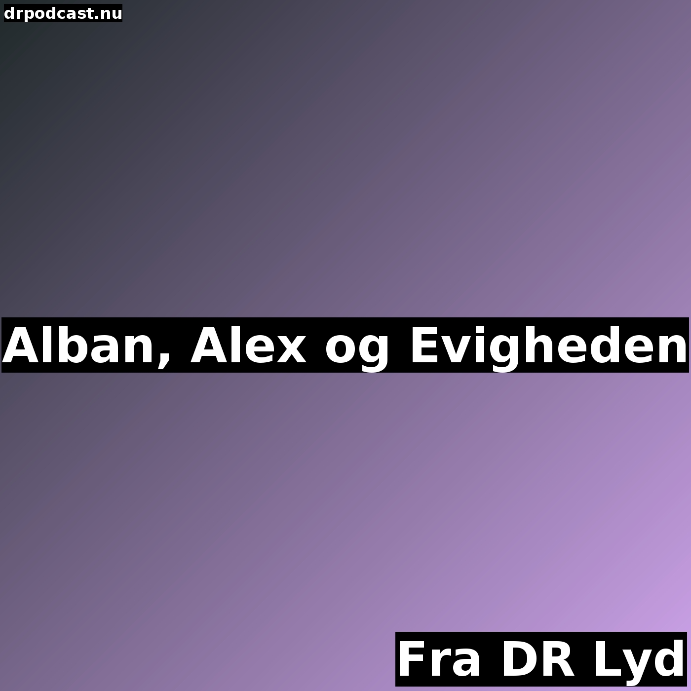 Alban, Alex og Evigheden