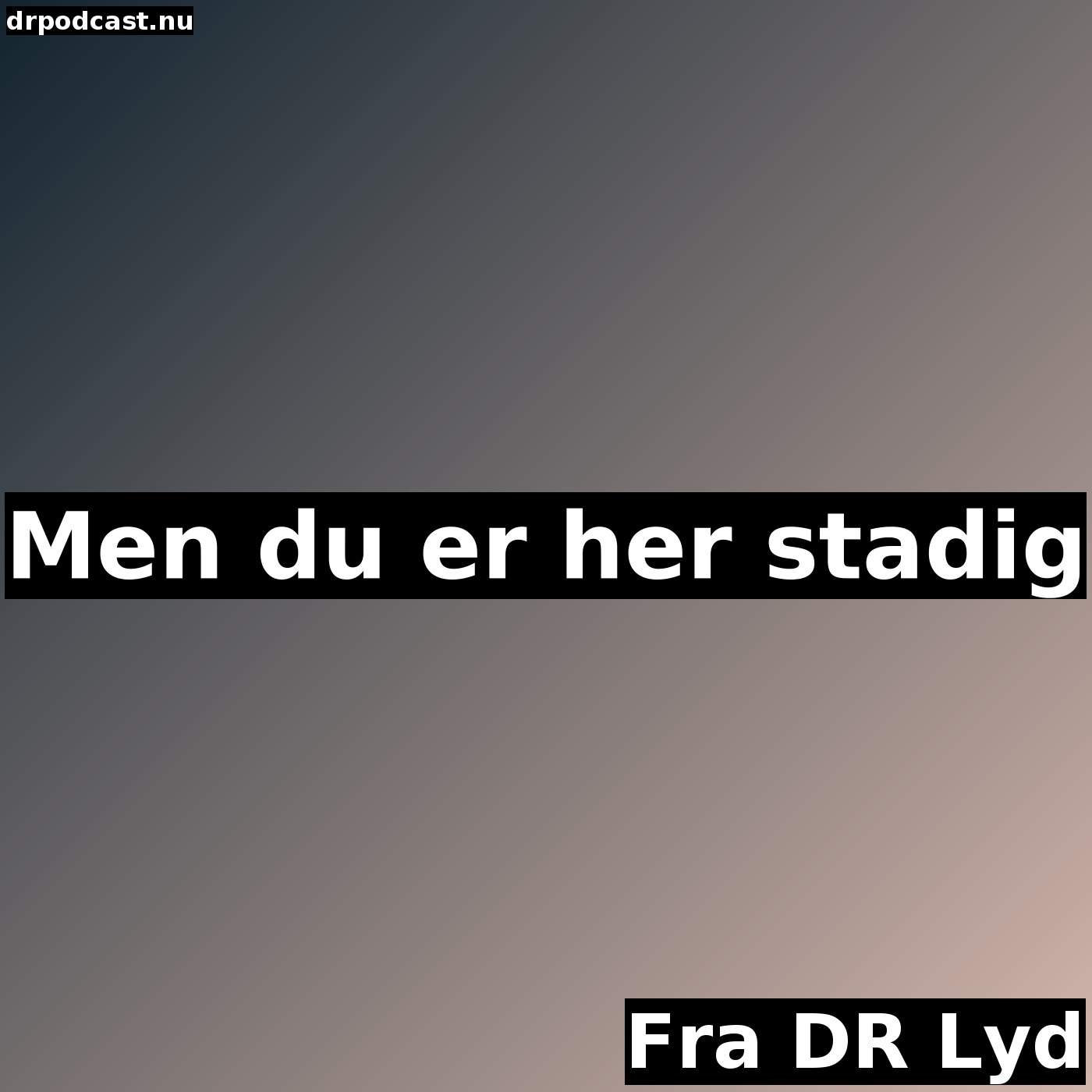 Men du er her stadig